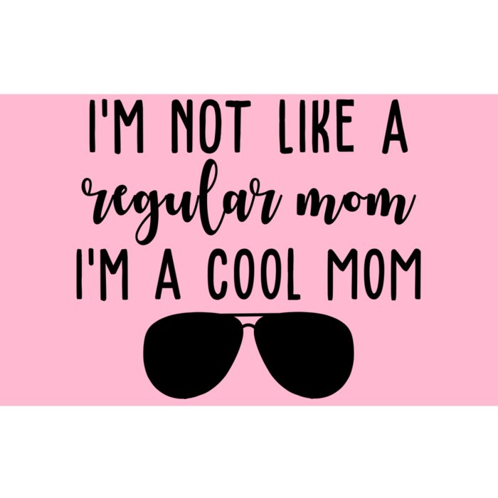 Im Not Like A Regular Mom Im A Cool Mom Bumper Sticker