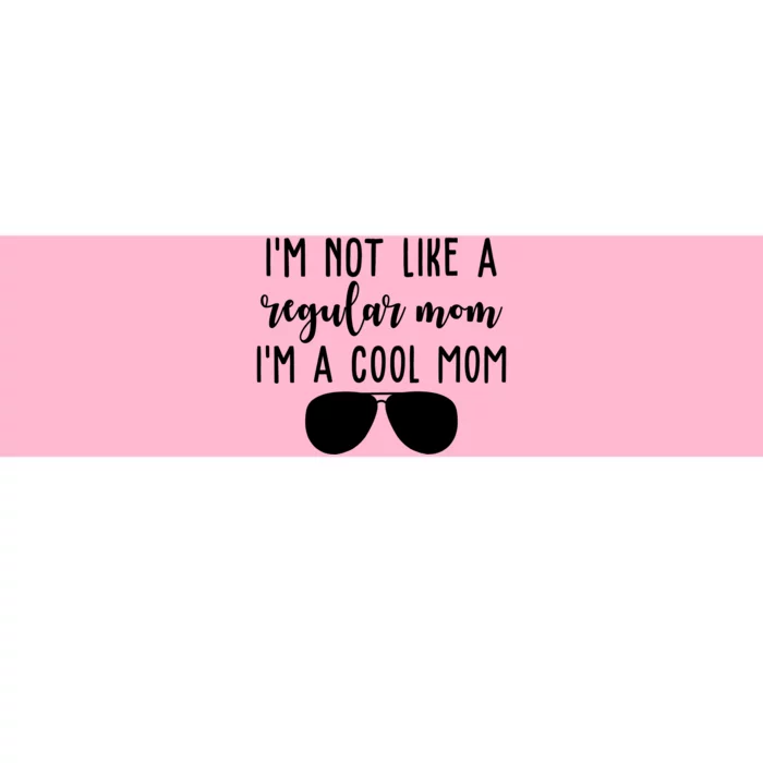 Im Not Like A Regular Mom Im A Cool Mom Bumper Sticker