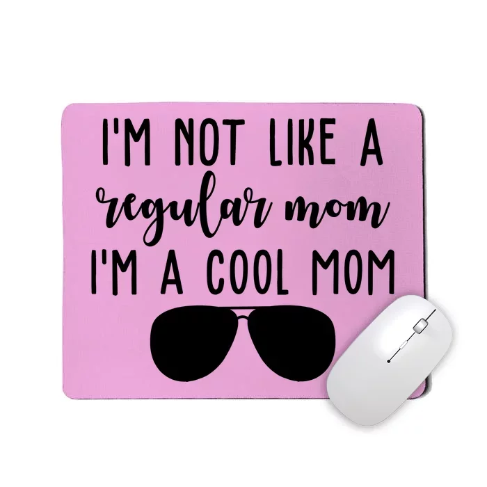 Im Not Like A Regular Mom Im A Cool Mom Mousepad