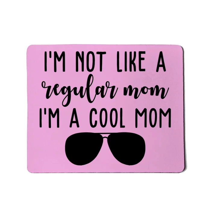 Im Not Like A Regular Mom Im A Cool Mom Mousepad