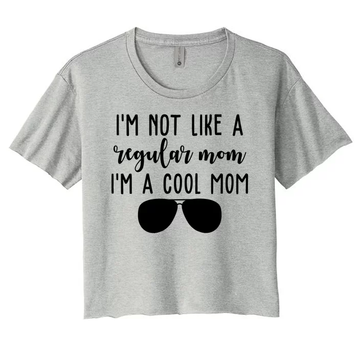 Im Not Like A Regular Mom Im A Cool Mom Women's Crop Top Tee