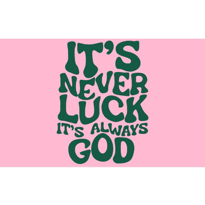 ItS Never Luck ItS Always God Bumper Sticker