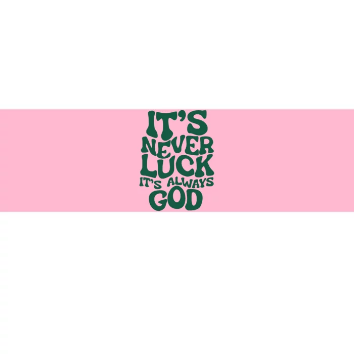 ItS Never Luck ItS Always God Bumper Sticker