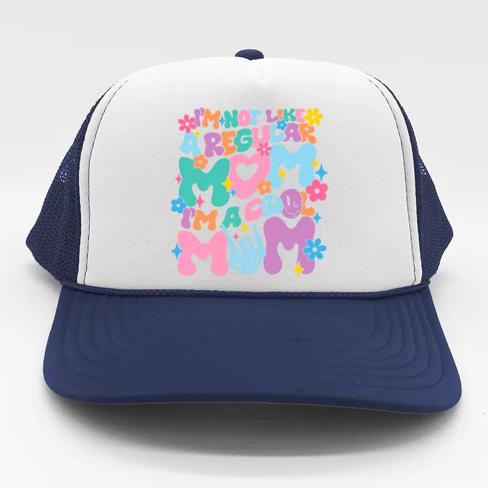 Im Not Like A Regular Mom Im Cool Mom Trucker Hat