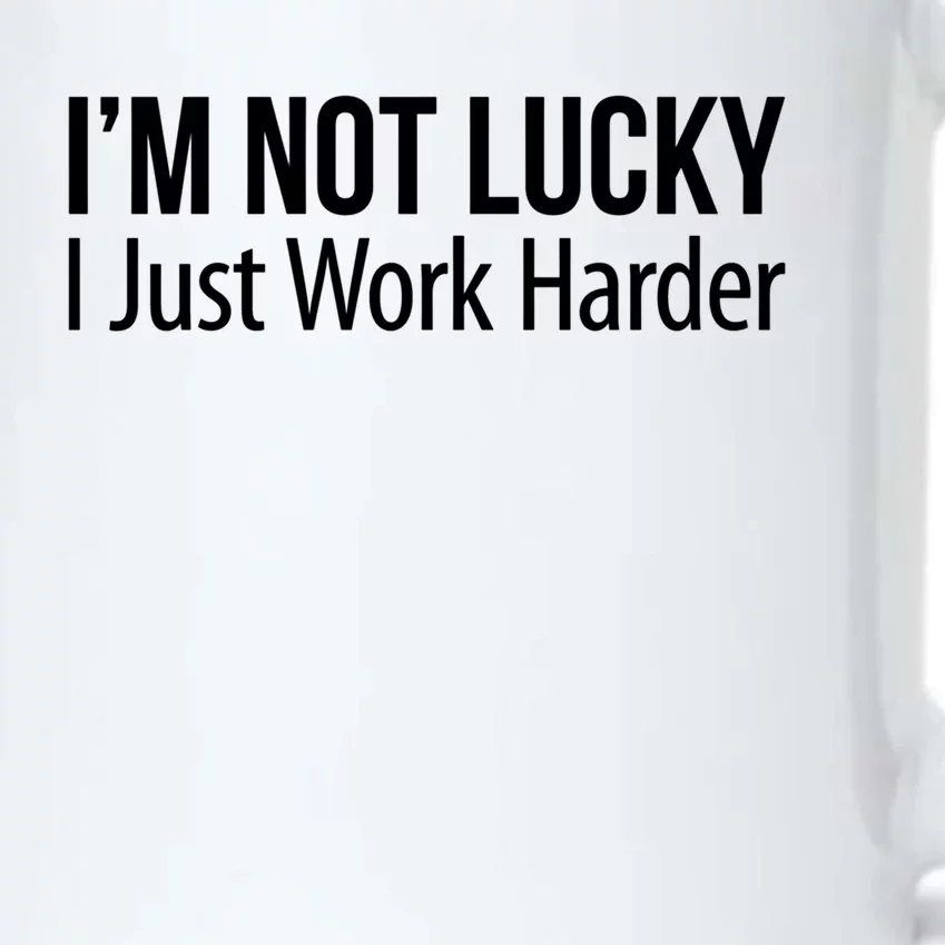 I'm Not Lucky Gift I Just Work Harder Gift Black Color Changing Mug