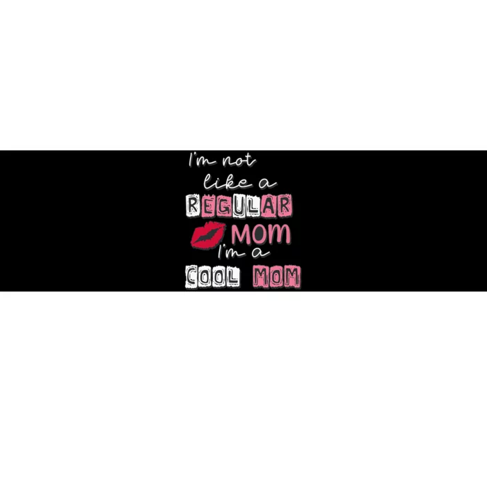 Im Not Like A Regular Mom Im A Cool Mom Design For Mom Bumper Sticker