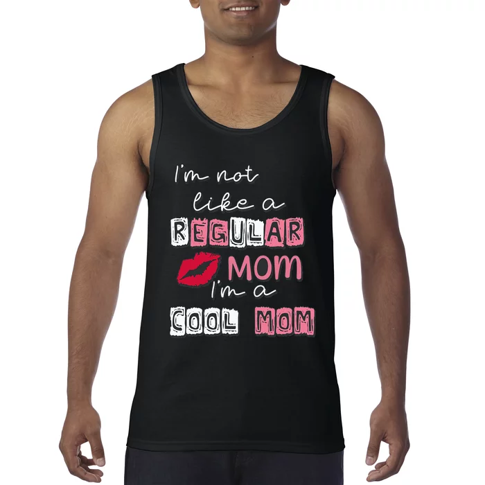 Im Not Like A Regular Mom Im A Cool Mom Design For Mom Tank Top