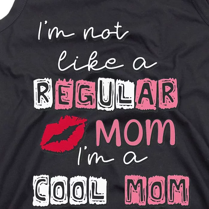 Im Not Like A Regular Mom Im A Cool Mom Design For Mom Tank Top