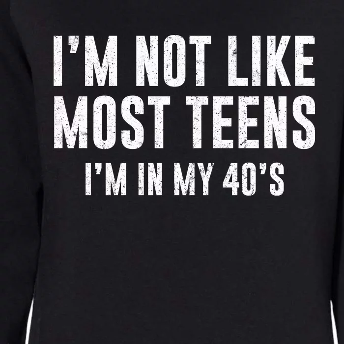 Im Not Like Most Teens Im In My 40s Sarcasm Womens California Wash Sweatshirt