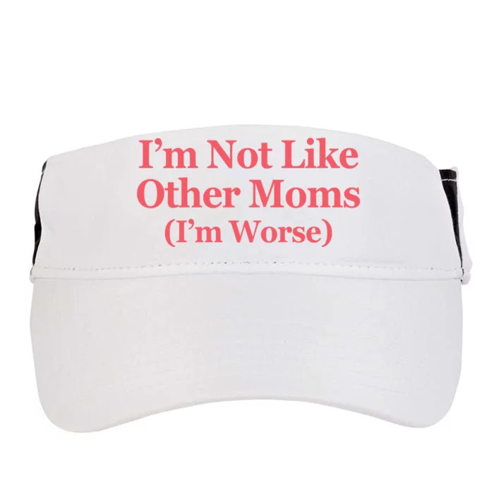 Im Not Like Other Moms Im Worse Adult Drive Performance Visor