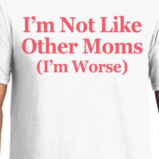 Im Not Like Other Moms Im Worse Pajama Set