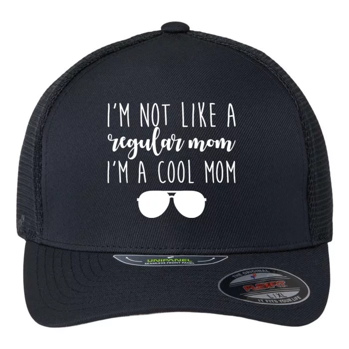 I'm Not Like A Regular Mom I'm A Cool Mom Flexfit Unipanel Trucker Cap