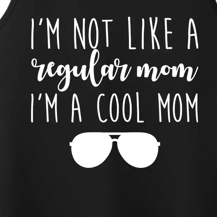 I'm Not Like A Regular Mom I'm A Cool Mom Performance Tank