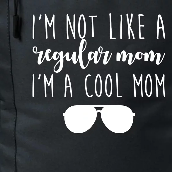 I'm Not Like A Regular Mom I'm A Cool Mom Daily Commute Backpack