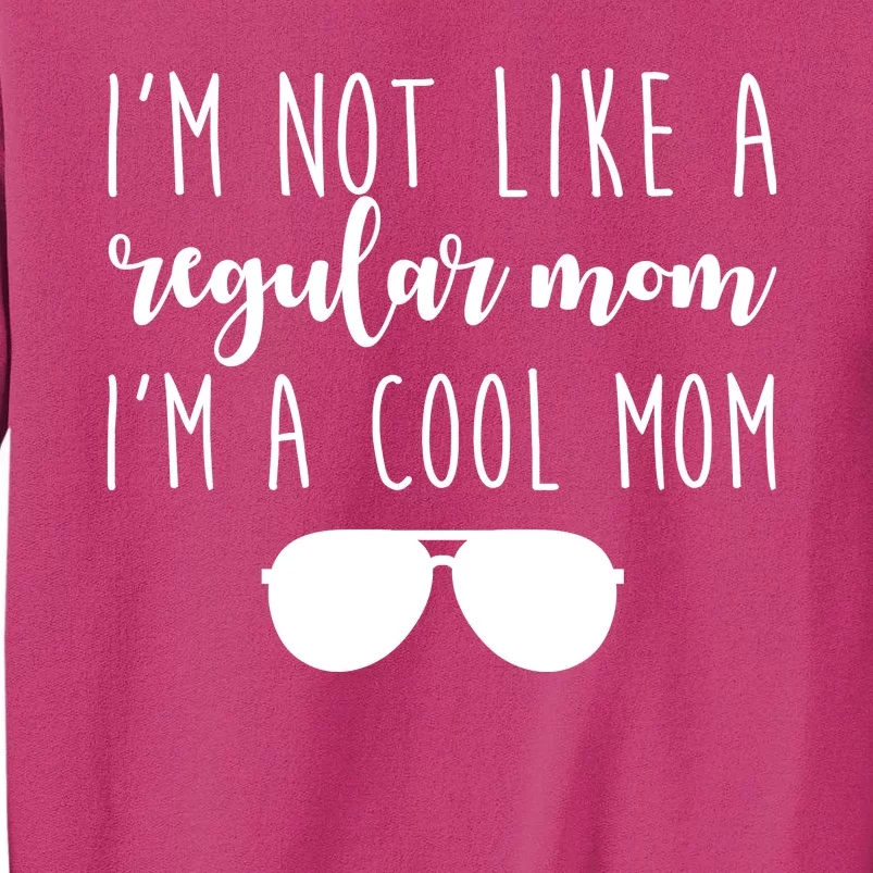 I'm Not Like A Regular Mom I'm A Cool Mom Sweatshirt