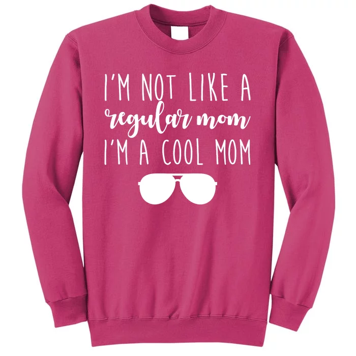 I'm Not Like A Regular Mom I'm A Cool Mom Sweatshirt