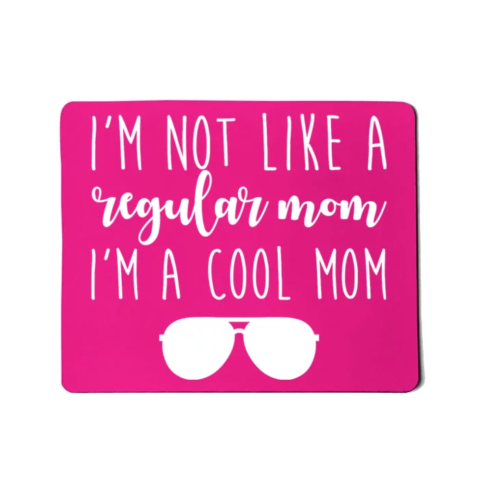 I'm Not Like A Regular Mom I'm A Cool Mom Mousepad