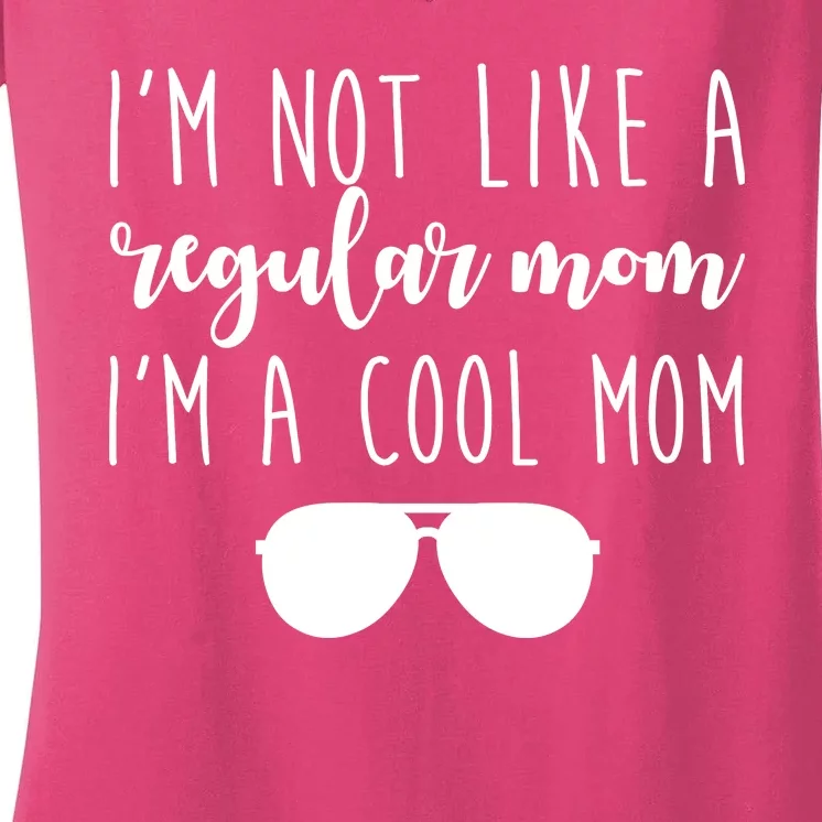 I'm Not Like A Regular Mom I'm A Cool Mom Women's V-Neck T-Shirt