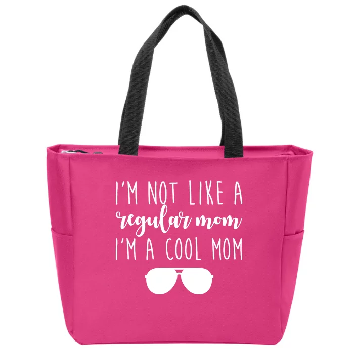 I'm Not Like A Regular Mom I'm A Cool Mom Zip Tote Bag