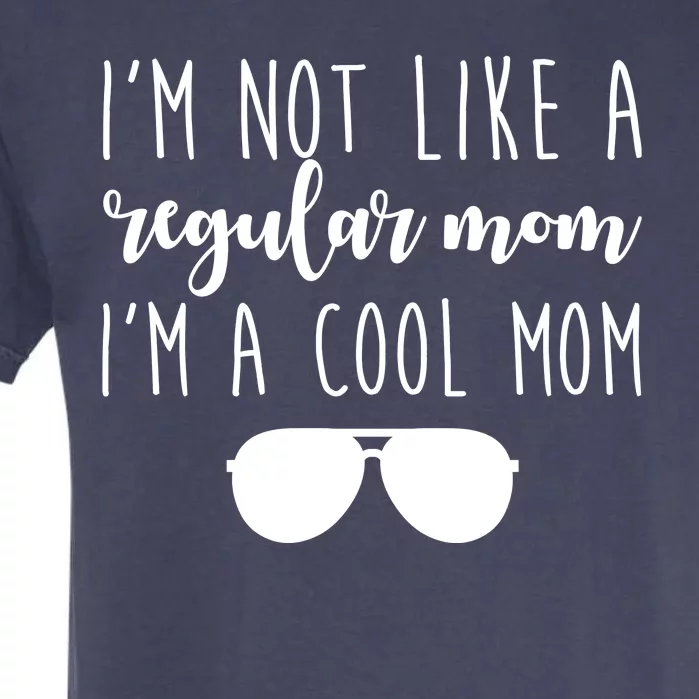 I'm Not Like A Regular Mom I'm A Cool Mom Garment-Dyed Heavyweight T-Shirt