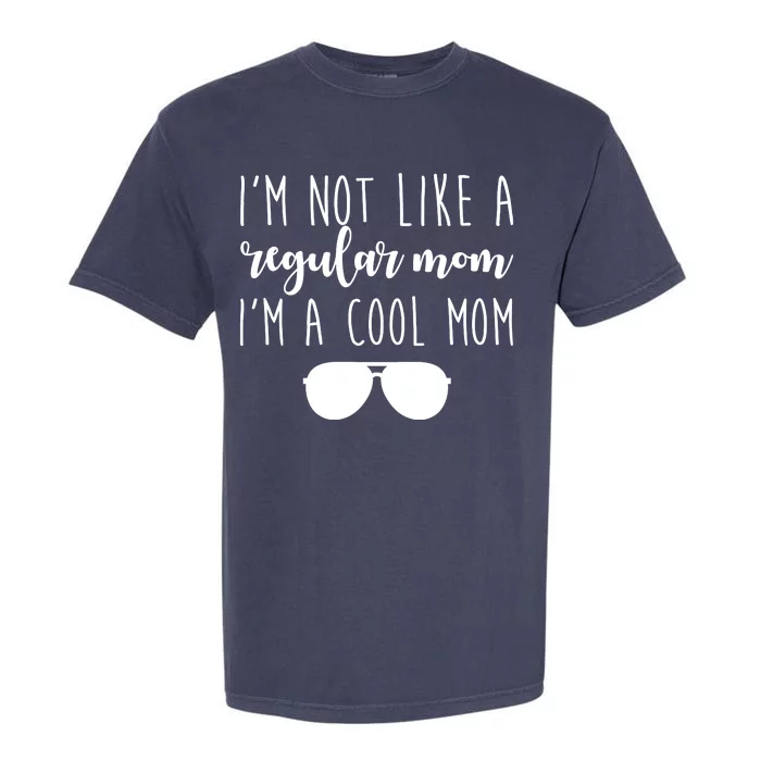 I'm Not Like A Regular Mom I'm A Cool Mom Garment-Dyed Heavyweight T-Shirt