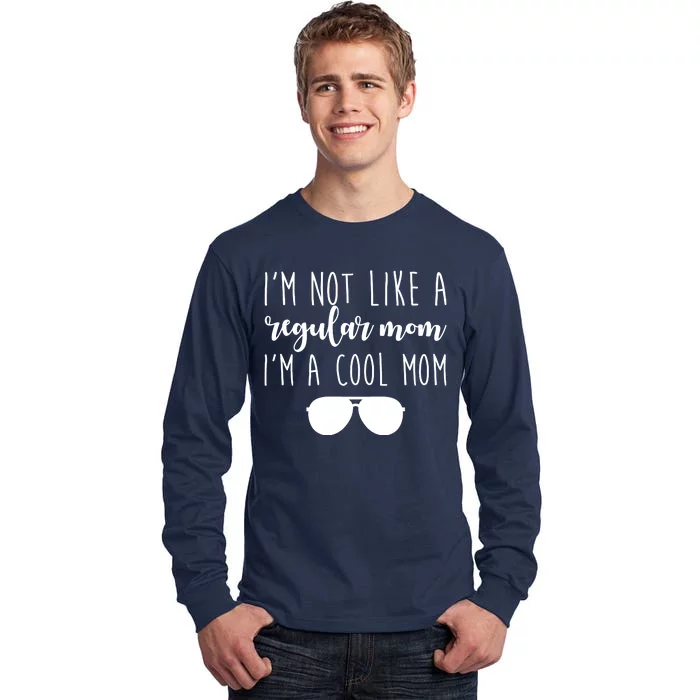 I'm Not Like A Regular Mom I'm A Cool Mom Tall Long Sleeve T-Shirt