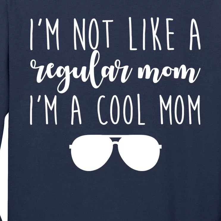 I'm Not Like A Regular Mom I'm A Cool Mom Tall Long Sleeve T-Shirt