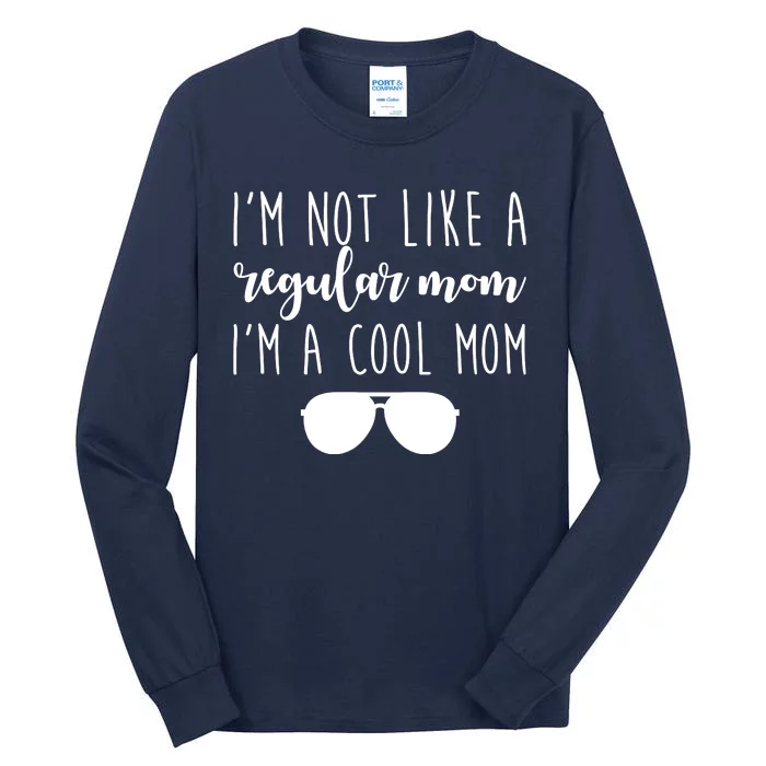 I'm Not Like A Regular Mom I'm A Cool Mom Tall Long Sleeve T-Shirt