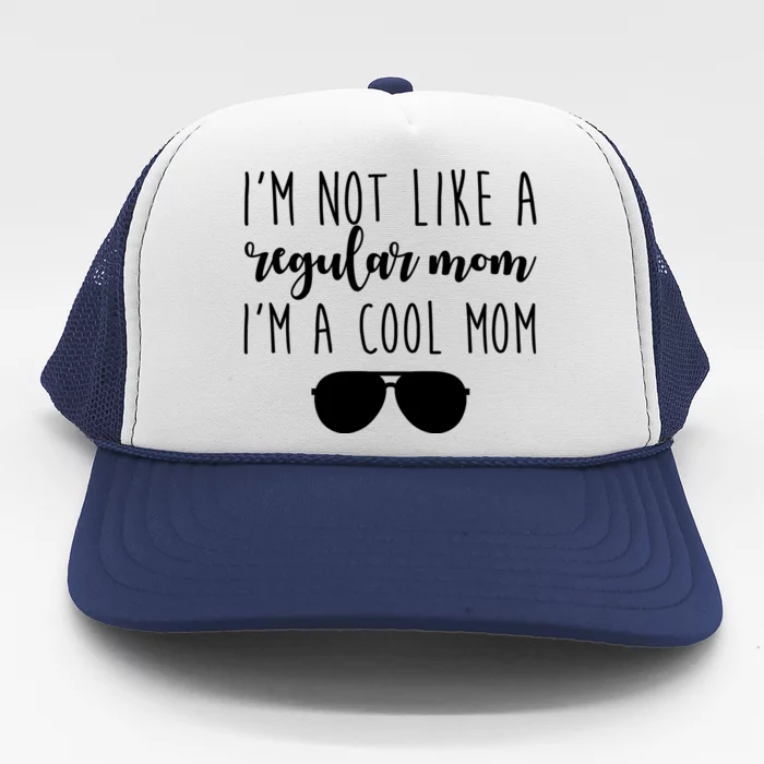 I'm Not Like A Regular Mom I'm A Cool Mom Trucker Hat