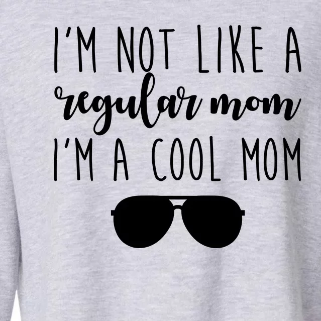 I'm Not Like A Regular Mom I'm A Cool Mom Cropped Pullover Crew