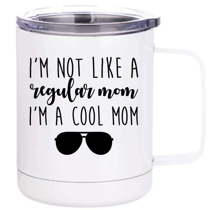 I'm Not Like A Regular Mom I'm A Cool Mom Front & Back 12oz Stainless Steel Tumbler Cup