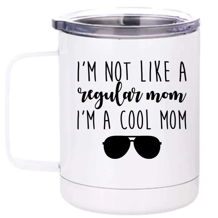 I'm Not Like A Regular Mom I'm A Cool Mom Front & Back 12oz Stainless Steel Tumbler Cup