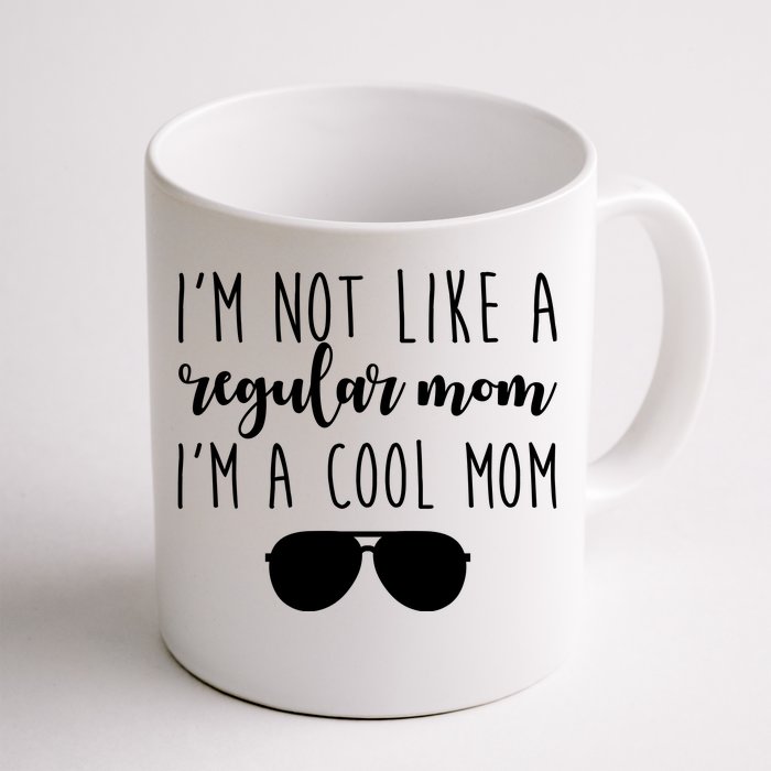 I'm Not Like A Regular Mom I'm A Cool Mom Front & Back Coffee Mug