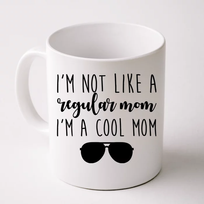 I'm Not Like A Regular Mom I'm A Cool Mom Front & Back Coffee Mug