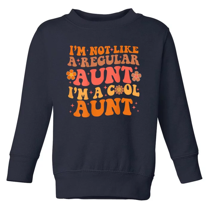 Im Not Like A Regular Aunt Im A Cool Aunt groovy aunt to be Toddler Sweatshirt