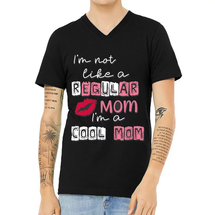 IM Not Like A Regular Mom IM A Cool Mom Design For Mom V-Neck T-Shirt