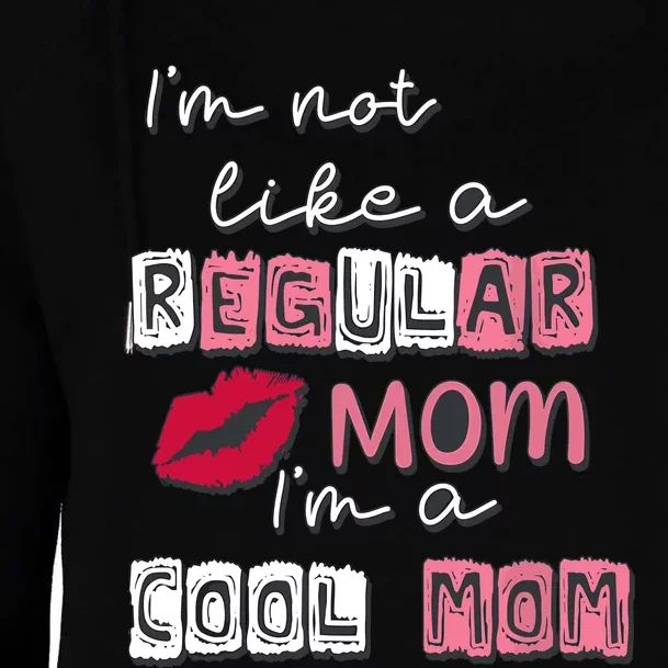 IM Not Like A Regular Mom IM A Cool Mom Design For Mom Womens Funnel Neck Pullover Hood