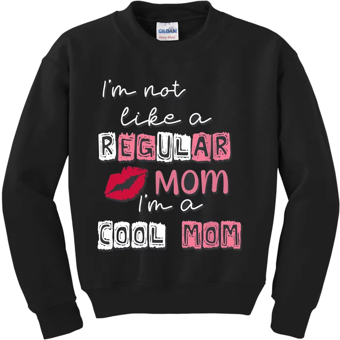 IM Not Like A Regular Mom IM A Cool Mom Design For Mom Kids Sweatshirt