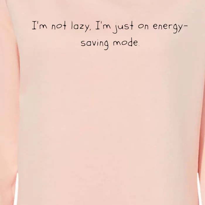 Im Not Lazy Im Just On Energy Saving Mode Womens California Wash Sweatshirt