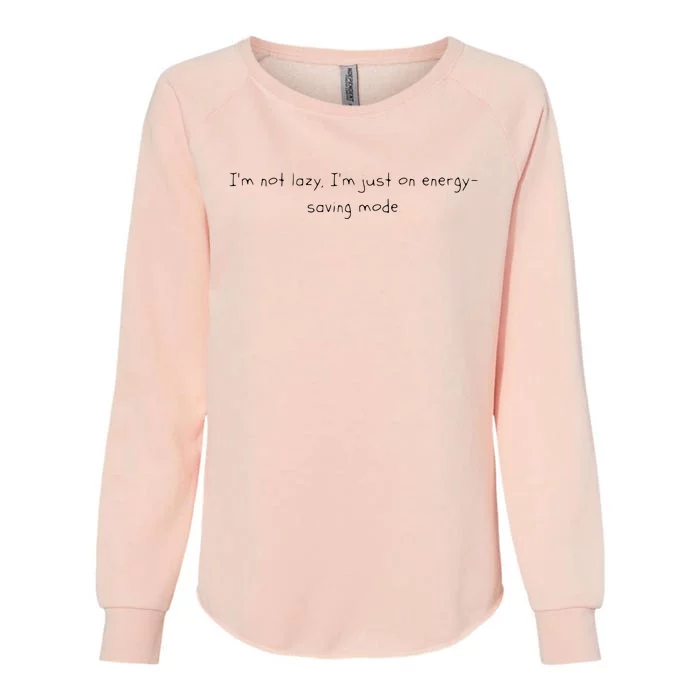 Im Not Lazy Im Just On Energy Saving Mode Womens California Wash Sweatshirt