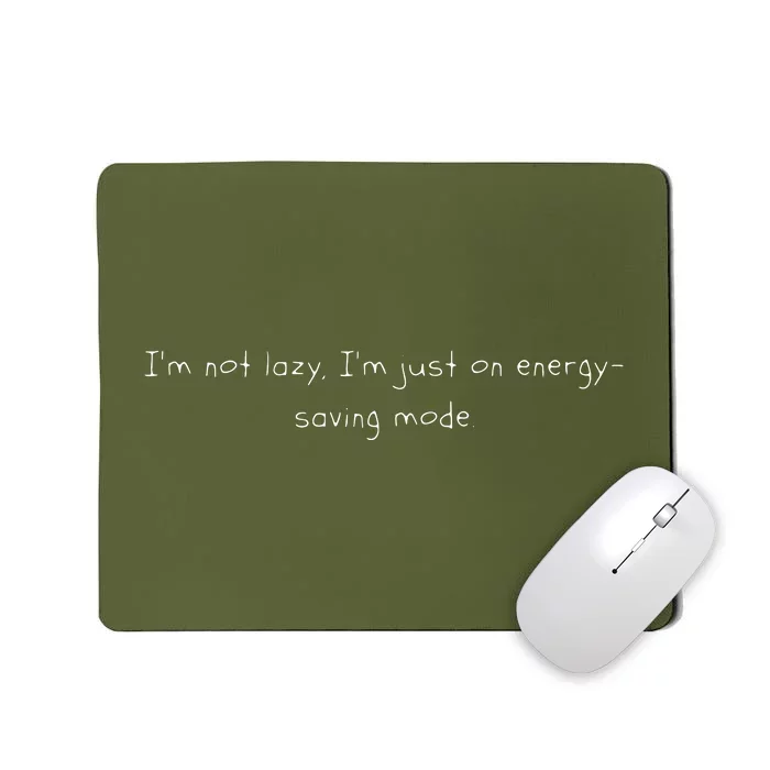 Im Not Lazy Im Just On Energy Saving Mode Mousepad