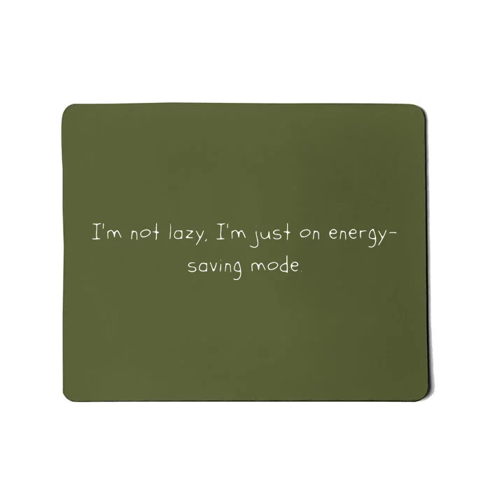 Im Not Lazy Im Just On Energy Saving Mode Mousepad