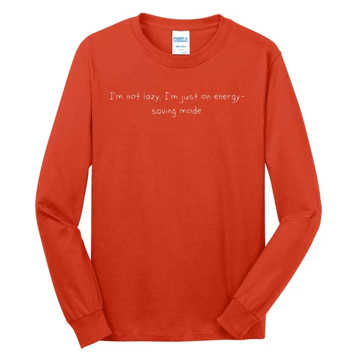 Im Not Lazy Im Just On Energy Saving Mode Tall Long Sleeve T-Shirt