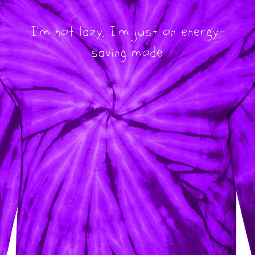 Im Not Lazy Im Just On Energy Saving Mode Tie-Dye Long Sleeve Shirt