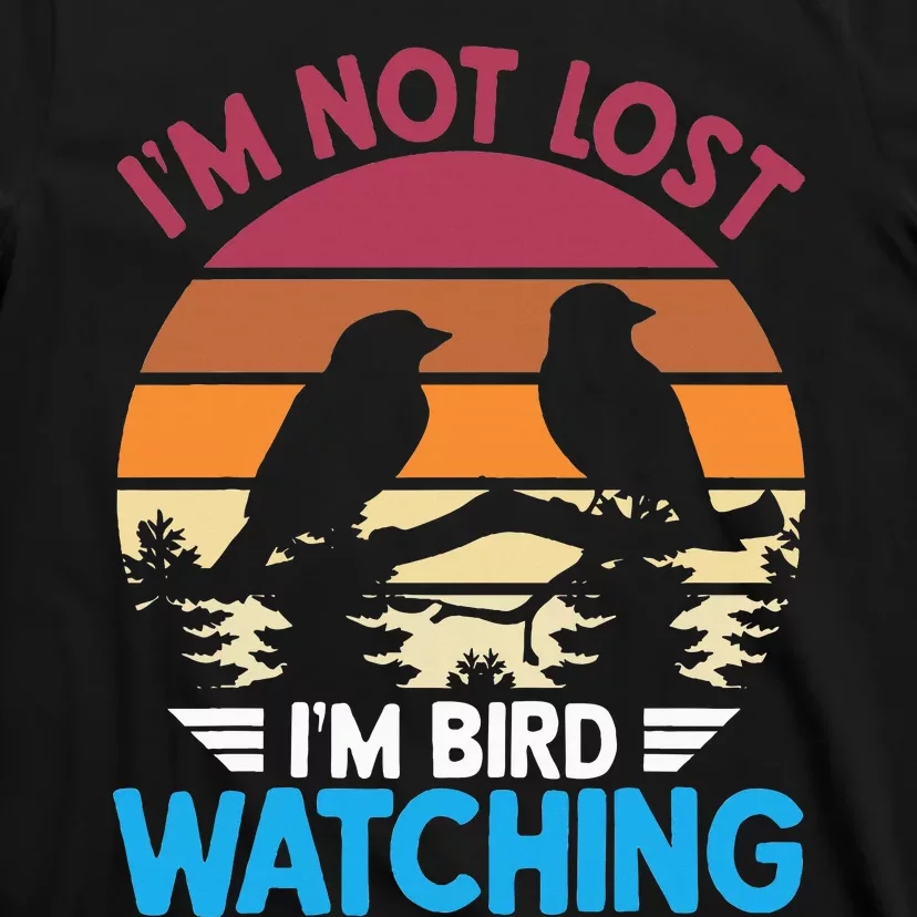 IM Not Lost IM Bird Watching Funny Bird Lover Birder Retro T-Shirt