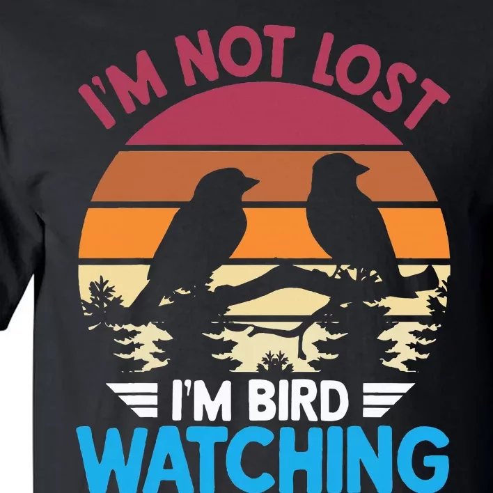 IM Not Lost IM Bird Watching Funny Bird Lover Birder Retro Tall T-Shirt