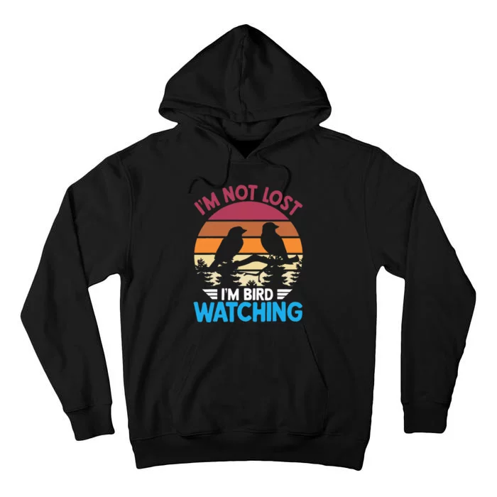 IM Not Lost IM Bird Watching Funny Bird Lover Birder Retro Tall Hoodie