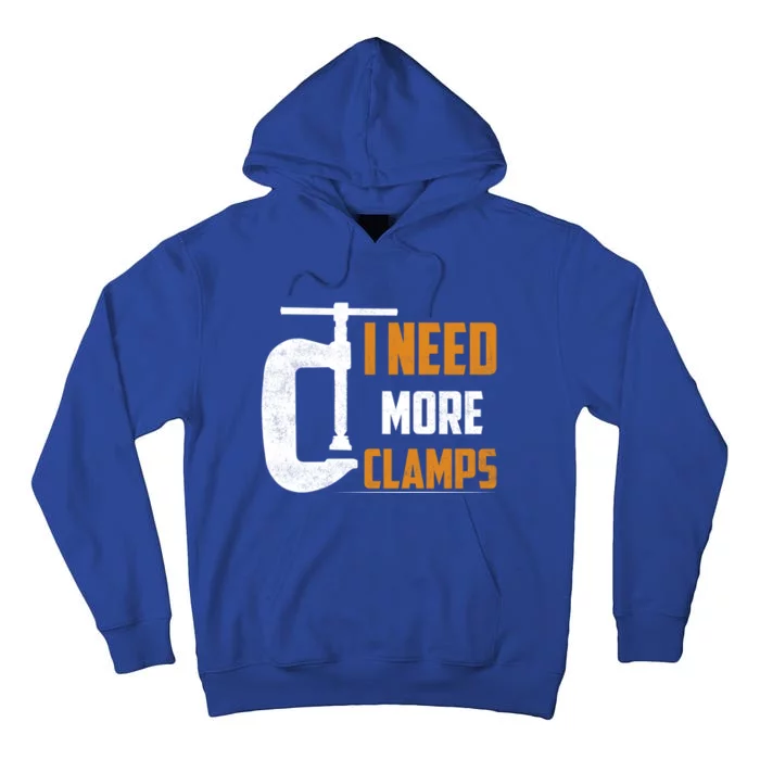 I Need More Clamps Woodworker Carpenter Gift Tall Hoodie