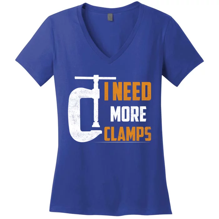 I Need More Clamps Woodworker Carpenter Gift Women's V-Neck T-Shirt