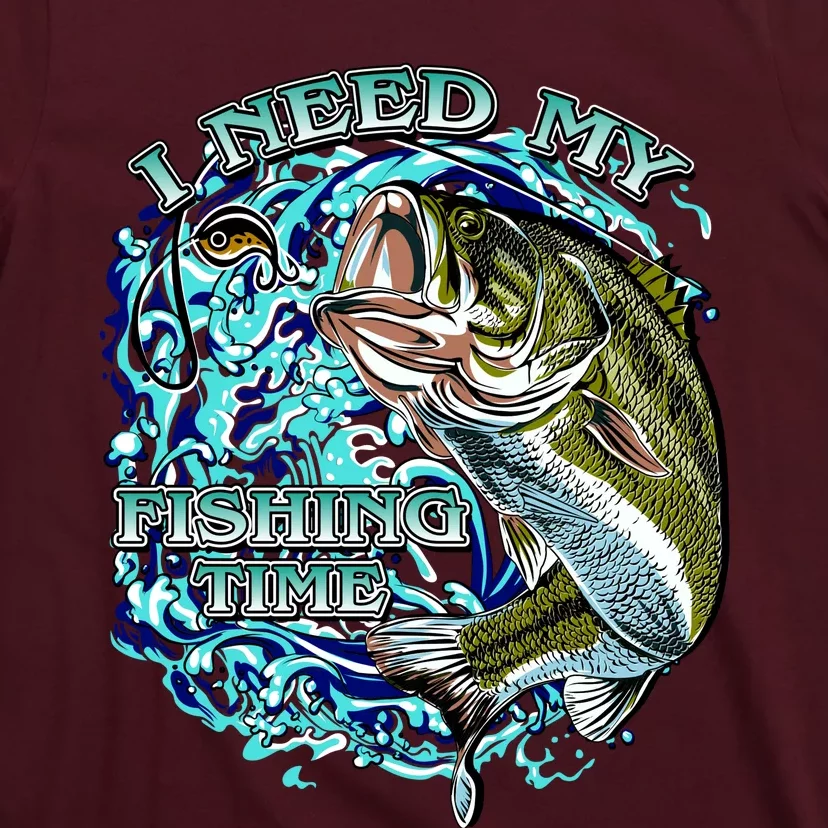 I Need My Fishing Time T-Shirt